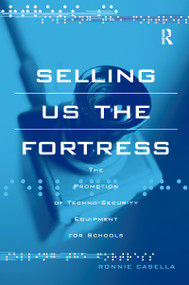 Selling Us the Fortress (The Promotion of Techno-Security Equipment for Schools) - 9780415952903 by Ronnie Casella, 9780415952903