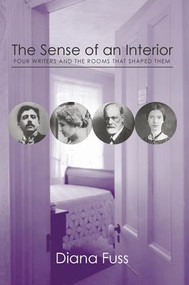 The Sense of an Interior (Four Rooms and the Writers that Shaped Them) - 9781138996045 by Diana Fuss, 9781138996045