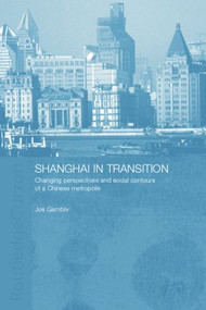 Shanghai in Transition (Changing Perspectives and Social Contours of a Chinese Metropolis) - 9780415861625 by Jos Gamble, 9780415861625