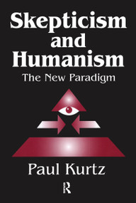 Skepticism and Humanism (The New Paradigm) - 9781138514560 by Paul Kurtz, 9781138514560