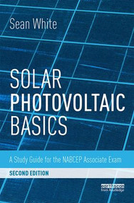 Solar Photovoltaic Basics (A Study Guide for the NABCEP Associate Exam) - 9781138102866 by Sean White, 9781138102866