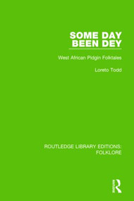 Some Day Been Dey (RLE Folklore) (West African Pidgin Folktales) - 9781138845626 by Loreto Todd, 9781138845626