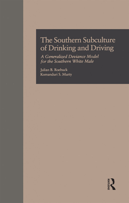The Southern Subculture of Drinking and Driving (A Generalized Deviance Model for the Southern White Male) - 9781138982642 by Julian B. Roebuck, Komanduri S. Murty, 9781138982642