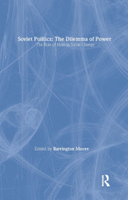 Soviet Politics: The Dilemma of Power (The Dilemma of Power) by Barrington Moore, Jr, 9780873320887