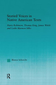 Storied Voices in Native American Texts (Harry Robinson, Thomas King, James Welch and Leslie Marmon Silko) - 9781138982956 by Blanca Schorcht, 9781138982956