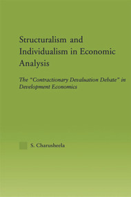Structuralism and Individualism in Economic Analysis (The "Contractionary Devaluation Debate" in Development Economics) - 9780415652049 by S. Charusheela, 9780415652049