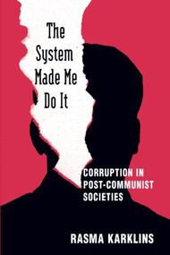 The System Made Me Do it (Corruption in Post-communist Societies) - 9780765616340 by Rasma Karklins, 9780765616340