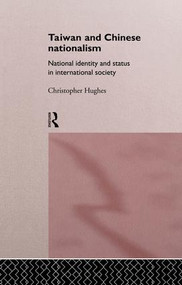 Taiwan and Chinese Nationalism (National Identity and Status in International Society) by Christopher Hughes, 9781138863026