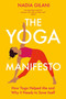 The Yoga Manifesto (How Yoga Helped Me and Why it Needs to Save Itself) by Nadia Gilani, 9781529065145