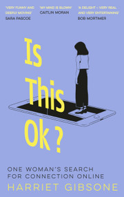 Is This OK? (One Woman's Search For Connection Online) by Harriet Gibsone, 9781035000999