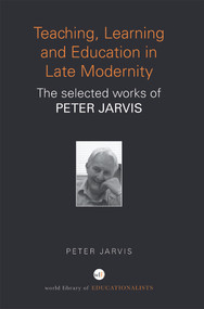 Teaching, Learning and Education in Late Modernity (The Selected Works of Peter Jarvis) - 9780415684743 by Peter Jarvis, 9780415684743
