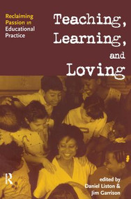 Teaching, Learning, and Loving (Reclaiming Passion in Educational Practice) - 9780415945158 by Daniel P. Liston, James W. Garrison, 9780415945158