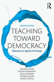 Teaching Toward Democracy 2e (Educators as Agents of Change) - 9781138690622 by William Ayers, Kevin Kumashiro, Erica Meiners, Therese Quinn, David Stovall, 9781138690622