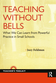 Teaching Without Bells (What We Can Learn from Powerful Practice in Small Schools) - 9781594518416 by Joey Feldman, 9781594518416