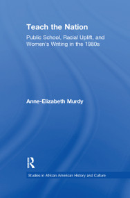 Teach the Nation (Pedagogies of Racial Uplift in U.S. Women's Writing of the 1890s) - 9781138983601 by Anne-Elizabeth Murdy, 9781138983601