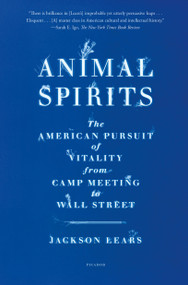 Animal Spirits (The American Pursuit of Vitality from Camp Meeting to Wall Street) - 9781250335654 by Jackson Lears, 9781250335654