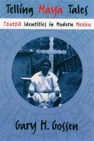 Telling Maya Tales (Tzotzil Identities in Modern Mexico) - 9780415914673 by Gary H. Gossen, 9780415914673