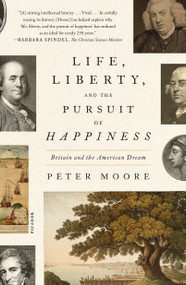 Life, Liberty, and the Pursuit of Happiness (Britain and the American Dream) - 9781250335661 by Peter Moore, 9781250335661