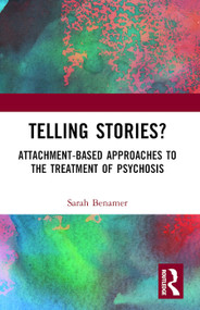 Telling Stories? (Attachment-Based Approaches to the Treatment of Psychosis) by Sarah Benamer, 9781855758759