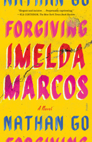 Forgiving Imelda Marcos (A Novel) - 9781250335753 by Nathan Go, 9781250335753