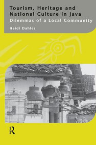 Tourism, Heritage and National Culture in Java (Dilemmas of a Local Community) - 9781138863408 by Heidi Dahles, 9781138863408