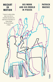 Mozart in Motion (His Work and His World in Pieces) - 9781250335715 by Patrick Mackie, 9781250335715
