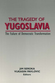 The Tragedy of Yugoslavia: The Failure of Democratic Transformation (The Failure of Democratic Transformation) - 9781563243929 by Jim Seroka, Vukasin Pavlovic, 9781563243929