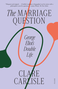 The Marriage Question (George Eliot's Double Life) - 9781250338303 by Clare Carlisle, 9781250338303