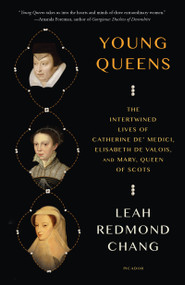 Young Queens (The Intertwined Lives of Catherine de' Medici, Elisabeth de Valois, and Mary, Queen of Scots) - 9781250338402 by Leah Redmond Chang, 9781250338402