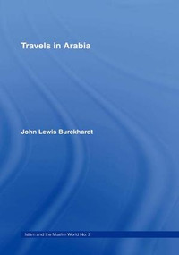 Travels in Arabia (Comprehending an Account of those Territories in Hedjaz which the Mohammedans regard as Sacred) - 9781138986114 by John Lewis Burckhardt, 9781138986114