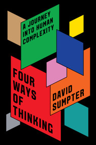 Four Ways of Thinking (A Journey into Human Complexity) by David Sumpter, 9781250806260