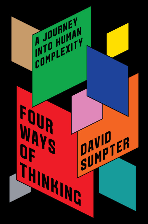 Four Ways of Thinking (A Journey into Human Complexity) by David Sumpter, 9781250806260
