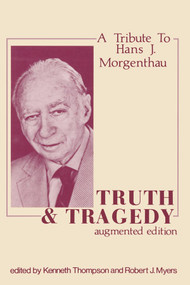 Truth and Tragedy (Tribute to Hans J. Morgenthau) by Kenneth Thompson, 9780878558667