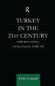 Turkey in the 21st Century (Opportunities, Challenges, Threats) by Erik Cornell, 9781138993907