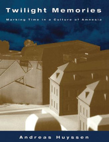 Twilight Memories (Marking Time in a Culture of Amnesia) - 9780415909358 by Andreas Huyssen, 9780415909358