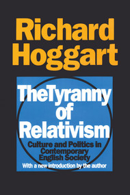 The Tyranny of Relativism (Culture and Politics in Contemporary English Society) by Richard Hoggart, 9781560009535