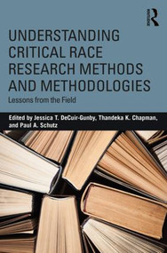 Understanding Critical Race Research Methods and Methodologies (Lessons from the Field) - 9781138294707 by Jessica T. DeCuir-Gunby, Thandeka K. Chapman, Paul A. Schutz, 9781138294707