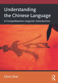 Understanding the Chinese Language (A Comprehensive Linguistic Introduction) - 9780415634885 by Chris Shei, 9780415634885