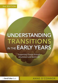 Understanding Transitions in the Early Years (Supporting Change through Attachment and Resilience) - 9781138678149 by Anne O'Connor, 9781138678149