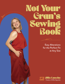 Not Your Gran's Sewing Book (Easy Alterations for the Perfect Fit at Any Size) by Allie Luecke, 9798890030276
