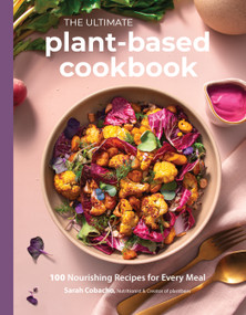 The Ultimate Plant-Based Cookbook (100 Nourishing Recipes for Every Meal) by Sarah Cobacho, 9798890039866