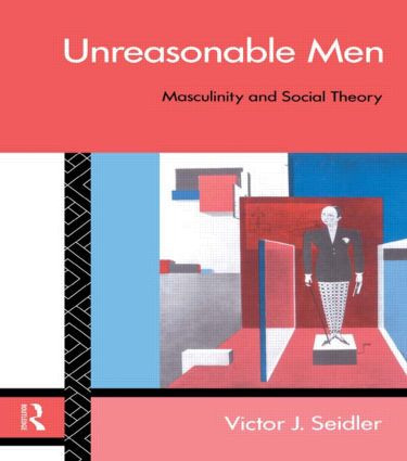 Unreasonable Men (Masculinity and Social Theory) - 9780415082945 by Victor J. Seidler, 9780415082945