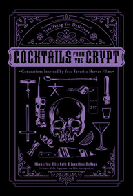 Cocktails from the Crypt (Terrifying Yet Delicious Concoctions Inspired by Your Favorite Horror Films) by Jonathan Dehaan, Kimberley Elizabeth, 9798890039552