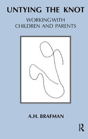 Untying the Knot (Working with Children and Parents) - 9781855752559 by A.H. Brafman, 9781855752559