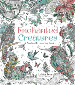 Enchanted Creatures: A Zendoodle Coloring Book by Lalita Iyer, 9798890030320