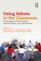 Using Debate in the Classroom (Encouraging Critical Thinking, Communication, and Collaboration) by Karyl Davis, M. Leslie Wade Zorwick, James Roland, Melissa Maxcy Wade, 9781138899544