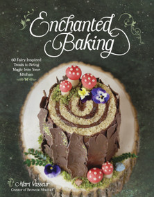 Enchanted Baking (60 Fairy-Inspired Treats to Bring Magic Into Your Kitchen) by Mari Vasseur, 9798890030184