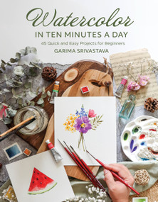 Watercolor in 10 Minutes a Day (45 Quick and Easy Projects for Beginners) by Garima Srivastava, 9798890039743