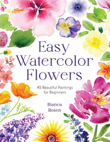 Easy Watercolor Flowers (45 Beautiful Paintings for Beginners) by Bianca Rosen, 9798890030498