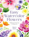 Easy Watercolor Flowers (45 Beautiful Paintings for Beginners) by Bianca Rosen, 9798890030498